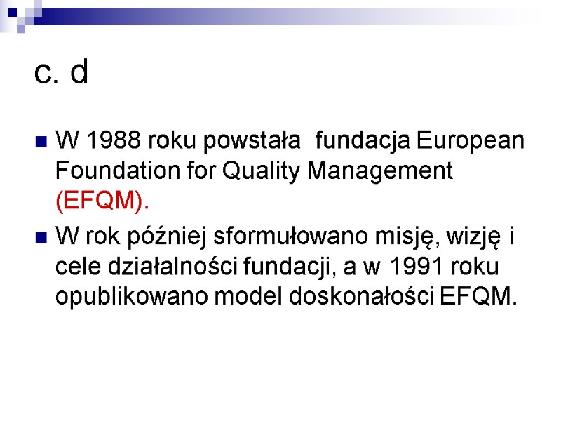 c. d W 1988 roku powstała  fundacja European Foundation for Quality Management (EFQM).